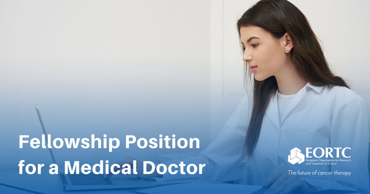 Exciting Fellowship Opportunity for Medical Doctors – European Organisation for Research and Treatment of Cancer