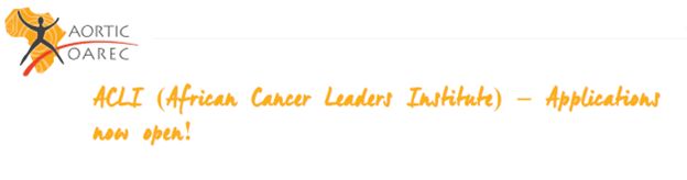 African Cancer Leaders Institute: Applications are open and the deadline for submission is 1 August 2023