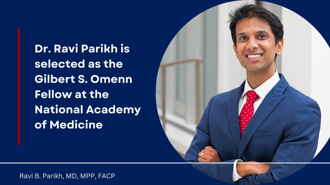 Ravi B. Parikh Selected as the 2023-2025 Gilbert S. Omenn Fellow at the National Academy of Medicine! – Penn Center for Health Incentives+Behavioral Econ