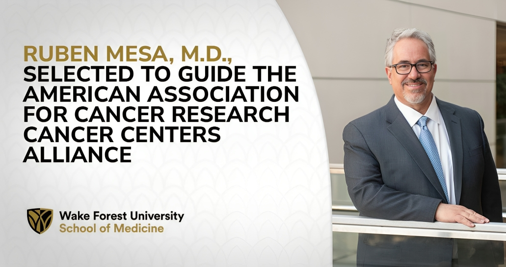 Congratulations to Ruben Mesa, M.D., who has been named to the American Association for Cancer Research Cancer Centers Alliance steering committee as subgroup chair for Education, Training, Professional Advancement, and Diversity, Equity, and Inclusion. – Wake Forest University School of Medicine