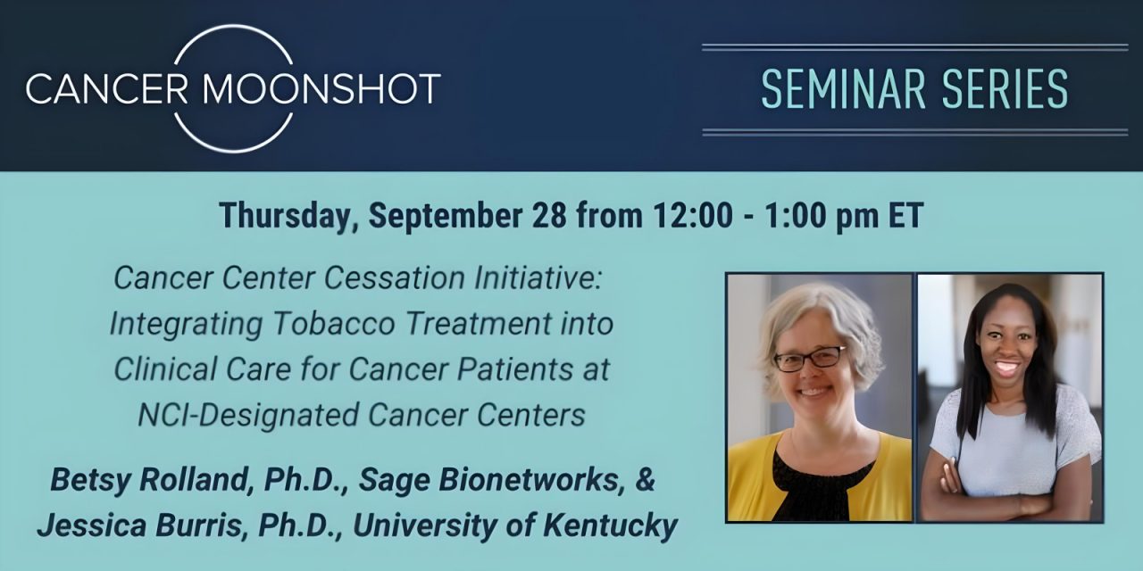 Join us for our next Cancer Moonshot Seminar Series webinar featuring Drs. Betsy Rolland and Jessica Burris – National Cancer Institute (NCI)