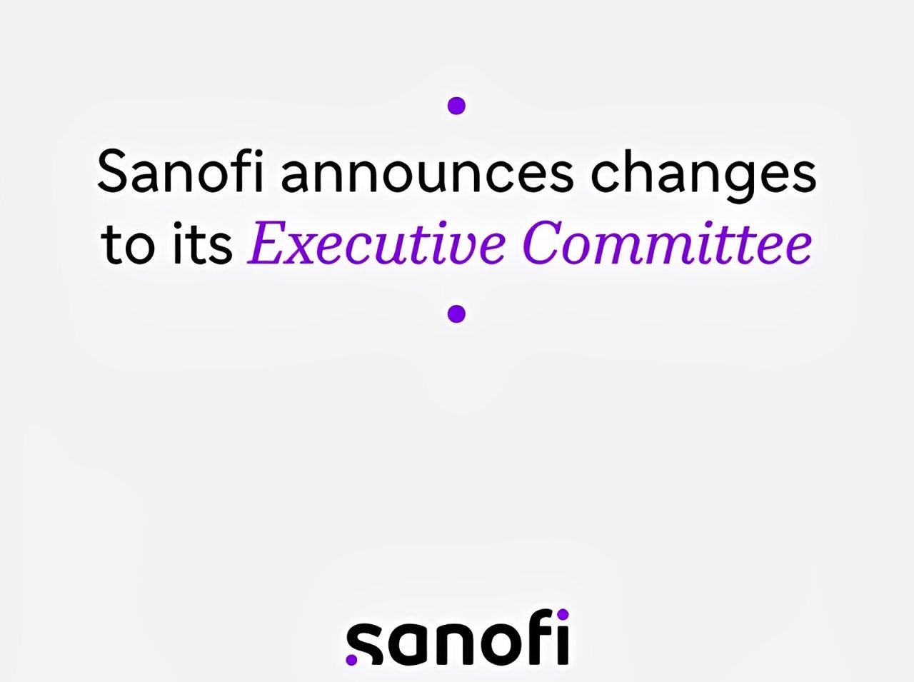These new appointments bring three highly qualified global leaders with new insights and world-class expertise in their field. – Sanofi