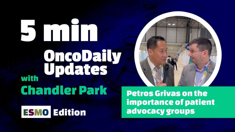 5 min OncoDaily Updates with Chandler Park: Petros Grivas on the patient advocacy groups