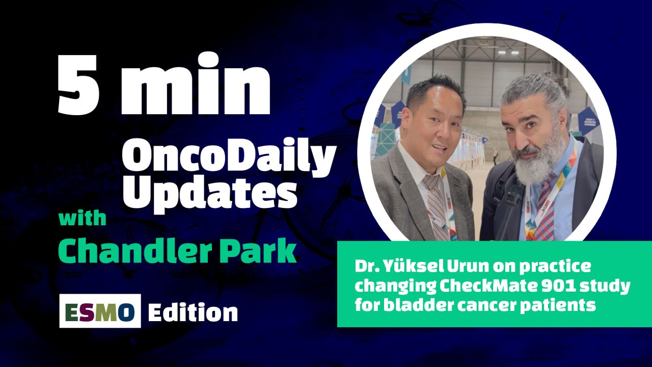 5min OncoDaily Updates with Chandler Park: Dr. Yüksel Urun on practice changing CheckMate 901 study for bladder cancer patients