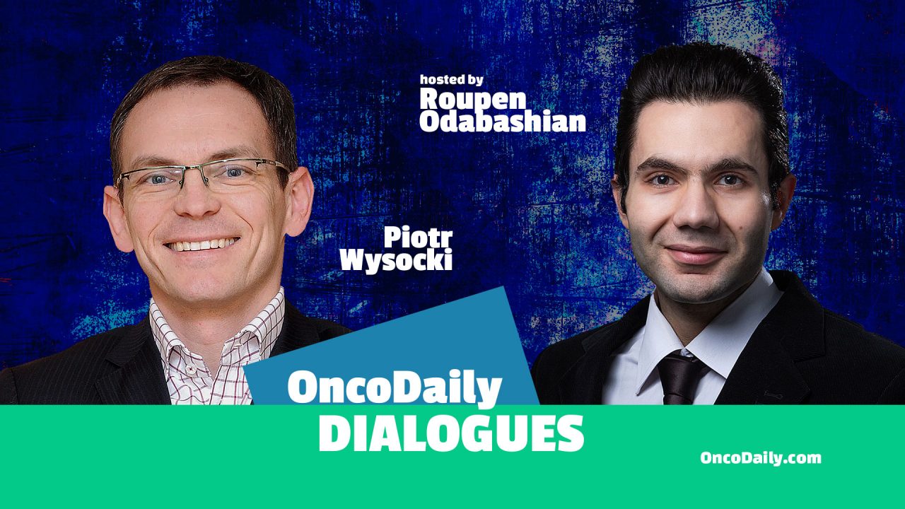 OncoDaily Dialogues #2 – Piotr Wysocki / Hosted by Roupen Odabashian