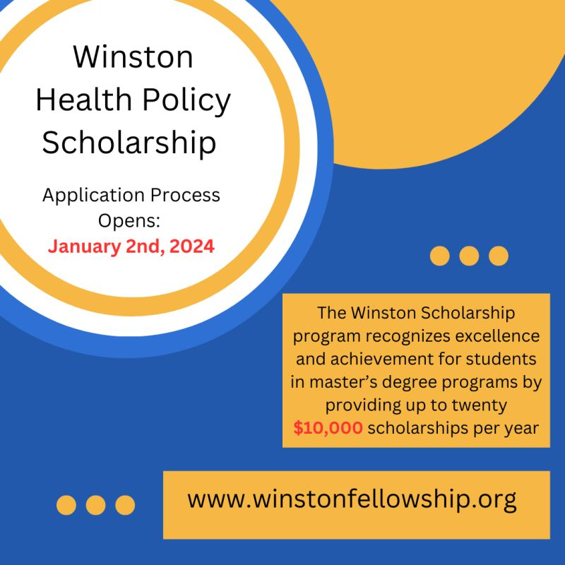The Winston Scholarship program awards up to twenty $10,000 scholarships annually to master’s program participants – David A. Winston Health Policy Fellowship