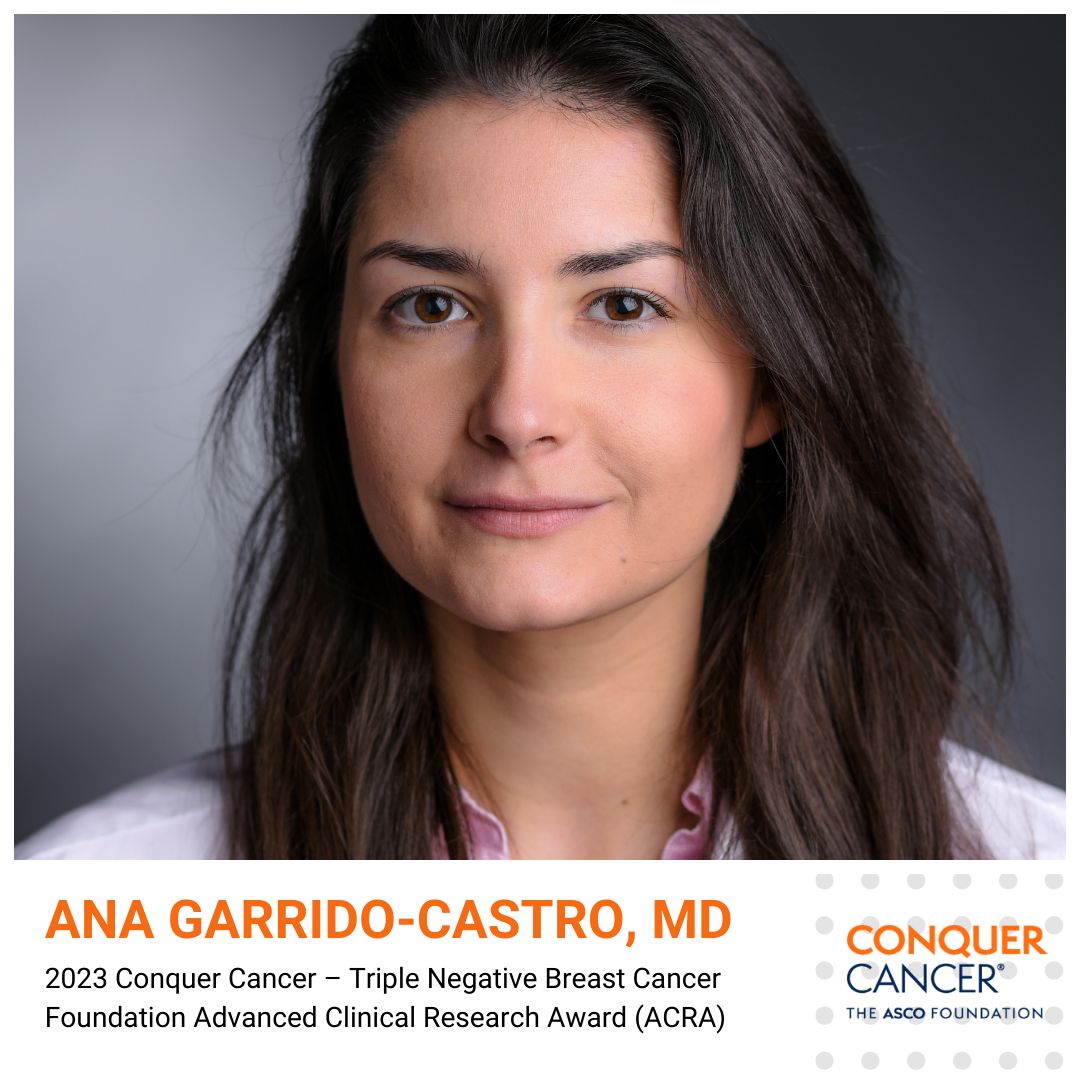 Dr. Ana Garrido-Castro receives a grant funded through Conquer Cancer by the Triple Negative Breast Cancer Foundation – Conquer Cancer, the ASCO Foundation