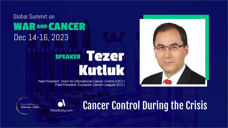 Global Summit on War and Cancer 2023: Tezer Kutluk’s speech on cancer control in crisis