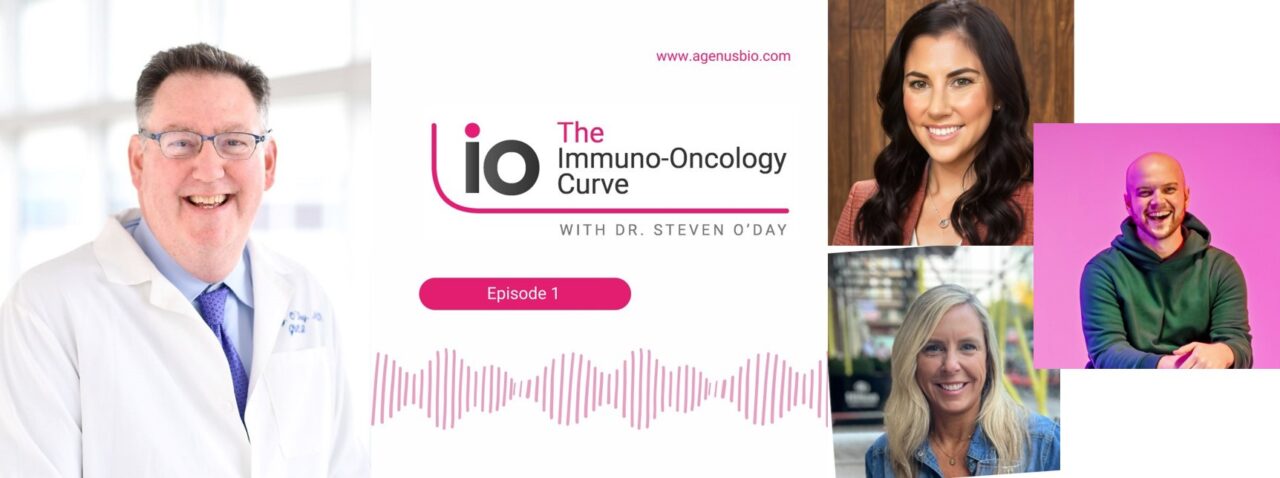 “The Immuno-Oncology Curve” with Dr. Steven O’Day – Guests are Alexa Morell, Marianne Pearson and Andrew Wortmann