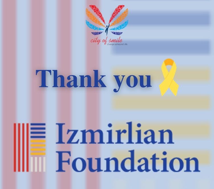 With the generous support of ‘Izmirlian’ Charitable Foundation we have launched another phase of ‘Providing Care for Children with Cancer’ program – City of Smile Charitable Foundation