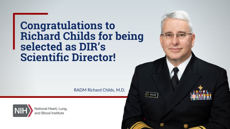 Rear Admiral Richard Childs has been selected as NHLBI’s Scientific Director of the Division of Intramural Research – National Heart, Lung, and Blood Institute