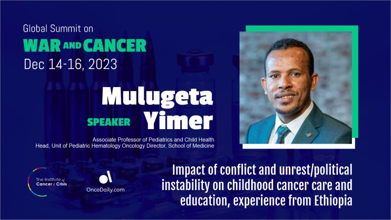 Global Summit on War and Cancer: Mulugeta Yimer’s speech on Ethiopia’s experience with the impact of conflict on childhood cancer care