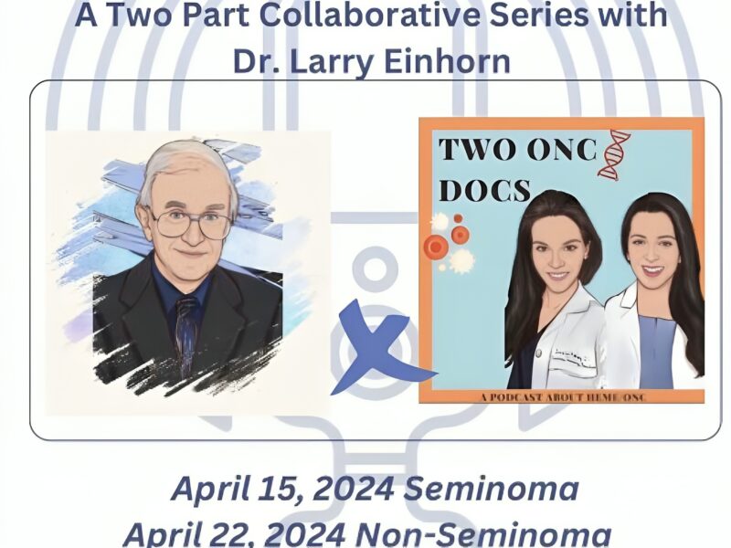 We are so excited to welcome Dr. Larry Einhorn from IU Simon Comprehensive Cancer Center for our next 2 episodes! – Two Onc Docs