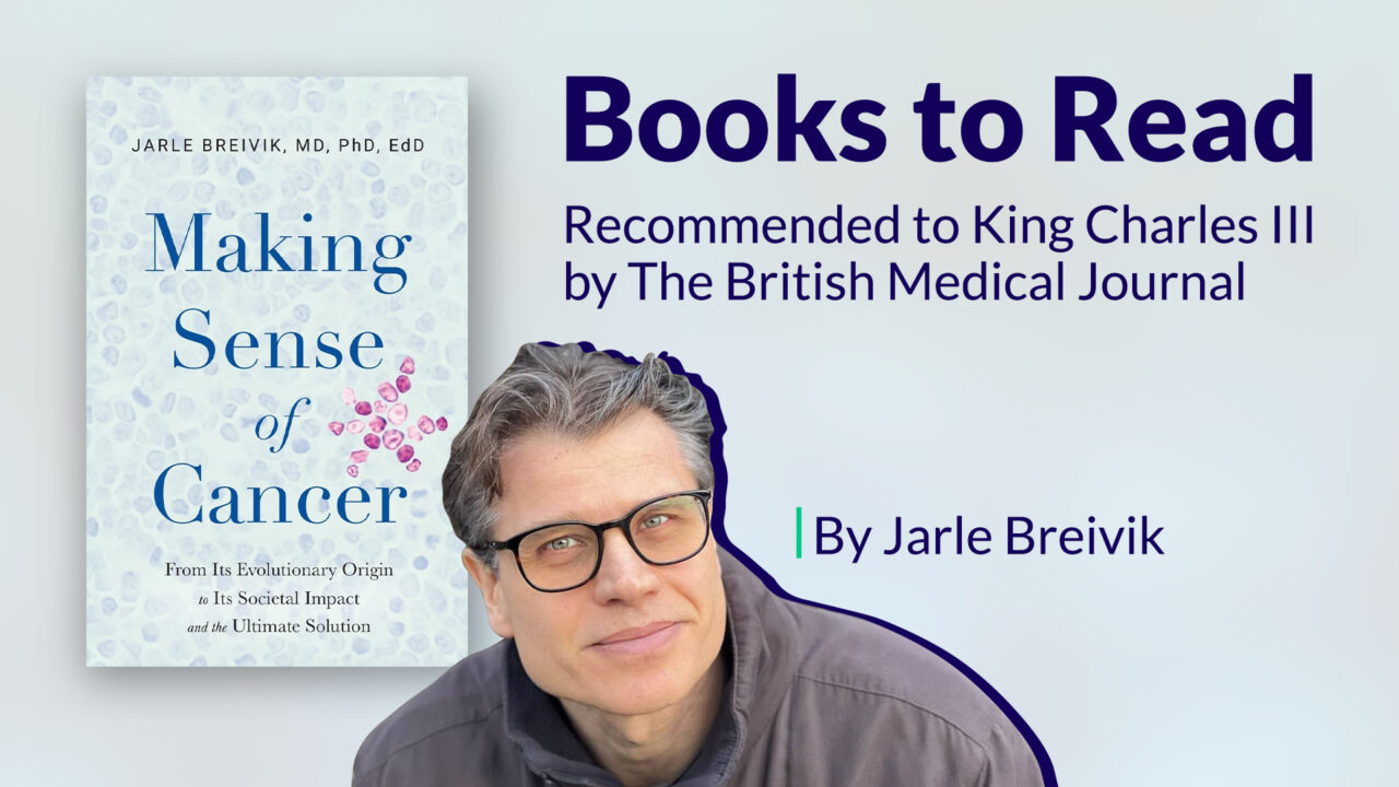 Making Sense of Cancer and Its Impact on Humanity by Jarle Breivik – the book that was recommended to King Charles III