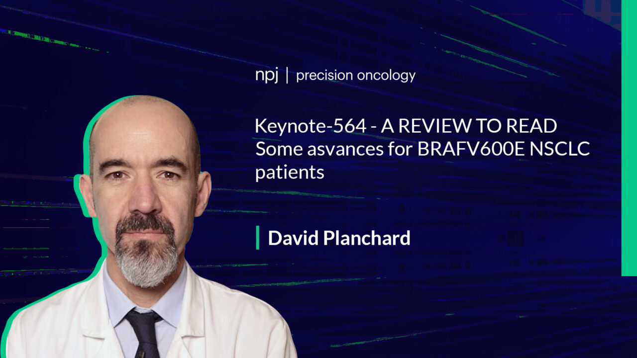 David Planchard: Some advances for our BRAF V600E NSCLC patients…Review to read at npj Journals