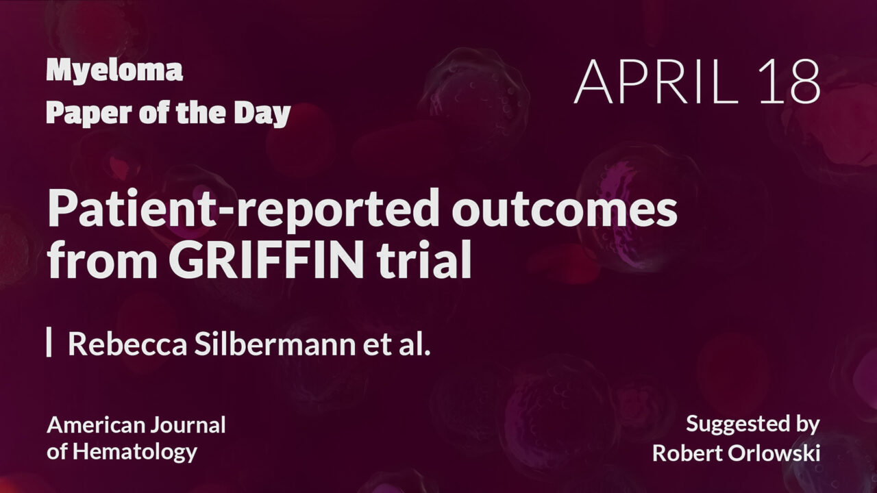 Myeloma Paper of the Day suggested by Robert Orlowski, April 18th