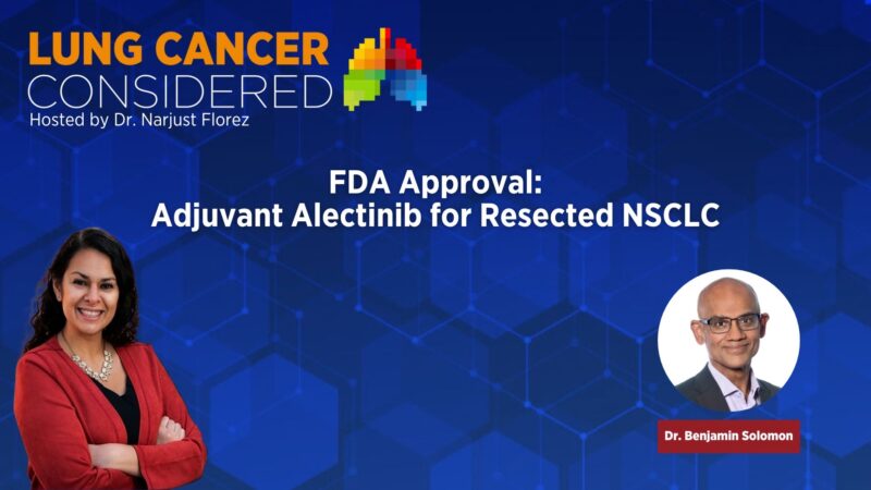 Ben Solomon: A timely discussion with Narjust Florez about the ALINA trial