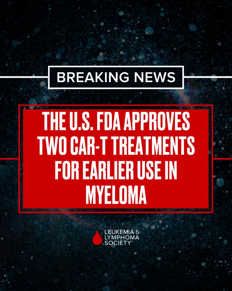 The U.S. FDA recently approved two CAR T-cell therapies for earlier treatment of adults with multiple myeloma – The Leukemia and Lymphoma Society