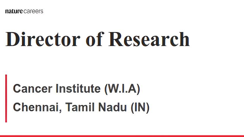 Venkatraman Radhakrishnan: Vacancy for Director of Research, Cancer Institute (W.I.A), Chennai India