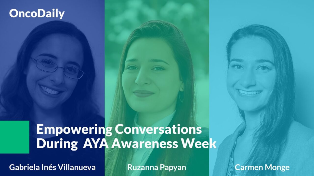 Empowering Conversations During AYA Awareness Week with Ruzanna Papyan, Gabriela Villanueva and Carmen Monge