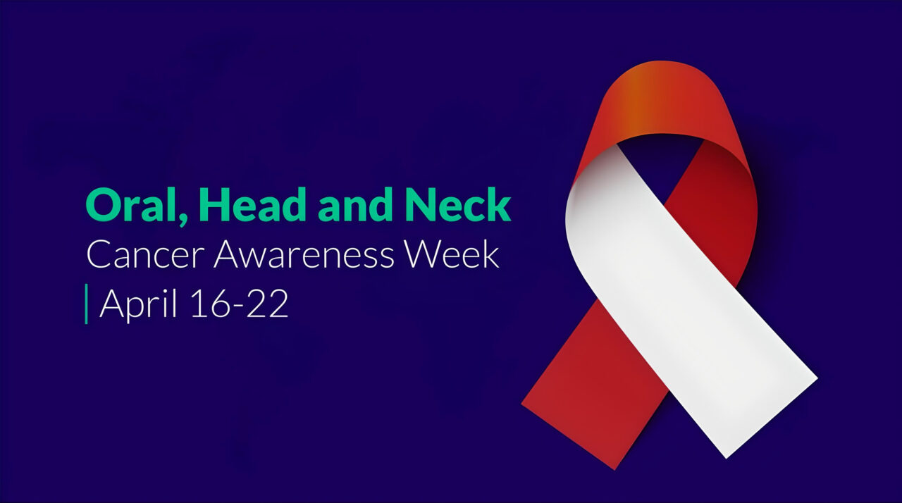 Oral, Head, and Neck Cancer Awareness Week – April 16-22, 2024