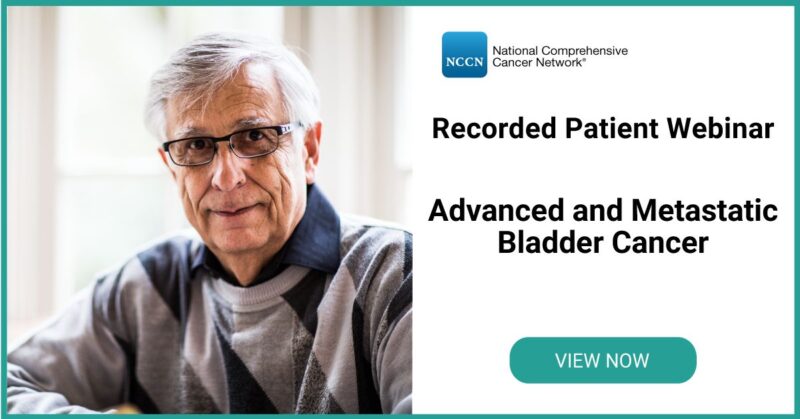 View the recording of the NCCN Patient Webinar on Advanced and Metastatic Bladder Cancer!