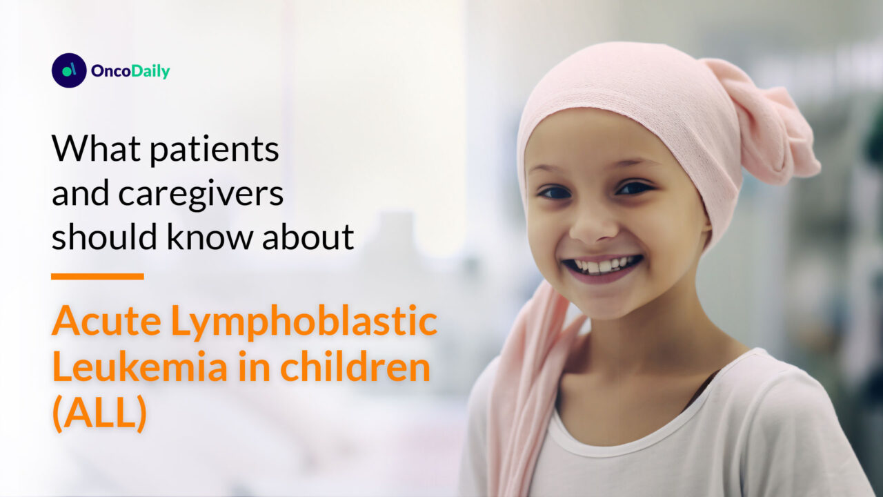 Acute Lymphoblastic Leukemia (ALL) in children: What patients and caregivers should know about