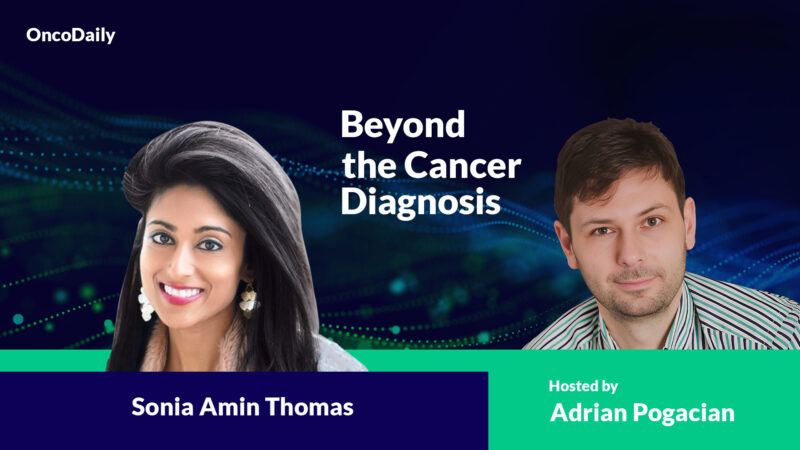 Beyond The Cancer Diagnosis: Dialogue with Sonia Amin Thomas, Hosted By Adrian Pogacian
