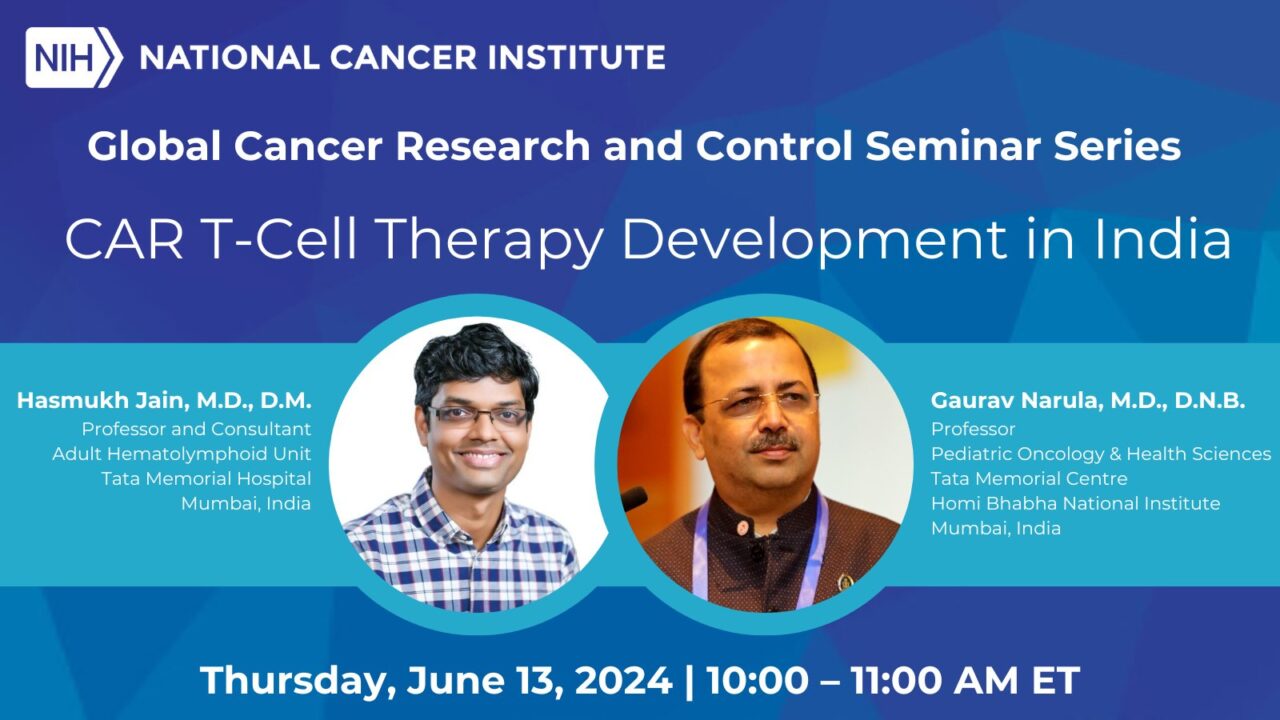 Global Cancer Research and Control Seminar on India’s 1st CAR T-cell therapy – NCI Center for Global Health