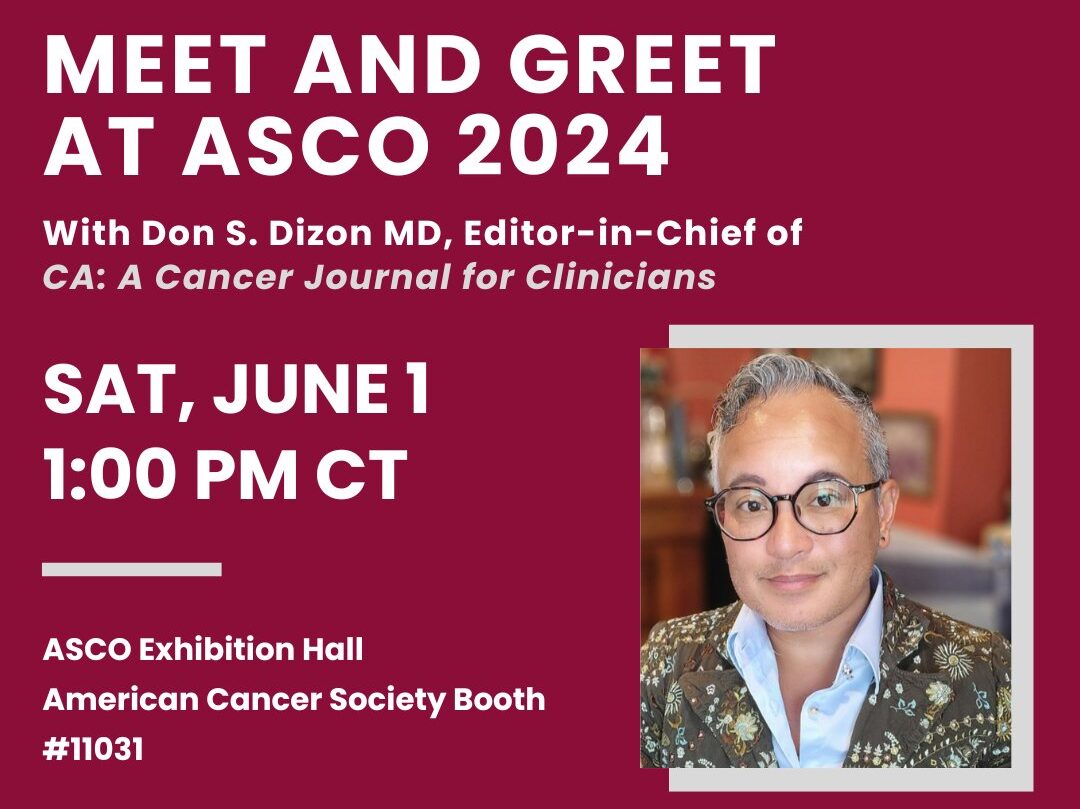 We’ll be hosting a Meet and Greet at ASCO24 with our Editor-in-Chief Don S. Dizon – CA: A Cancer Journal for Clinicians
