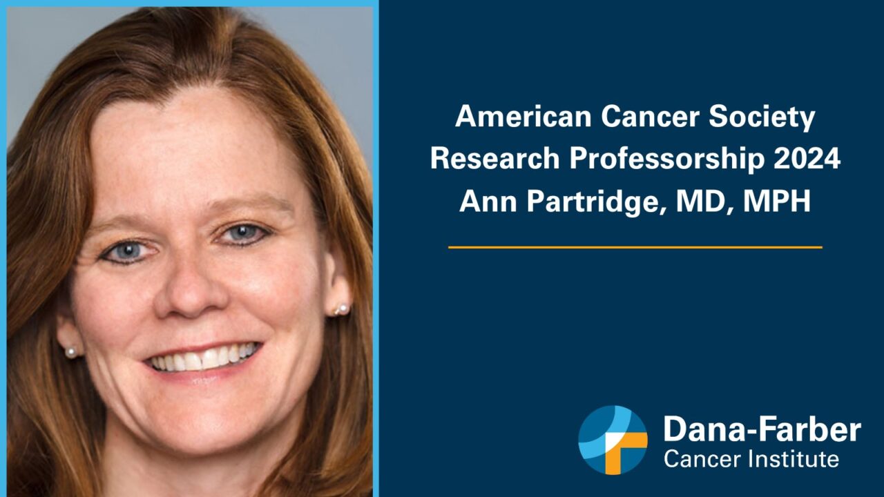 Ann Partridge was selected for a Research Professorship by the American Cancer Society – Dana-Farber Cancer Institute