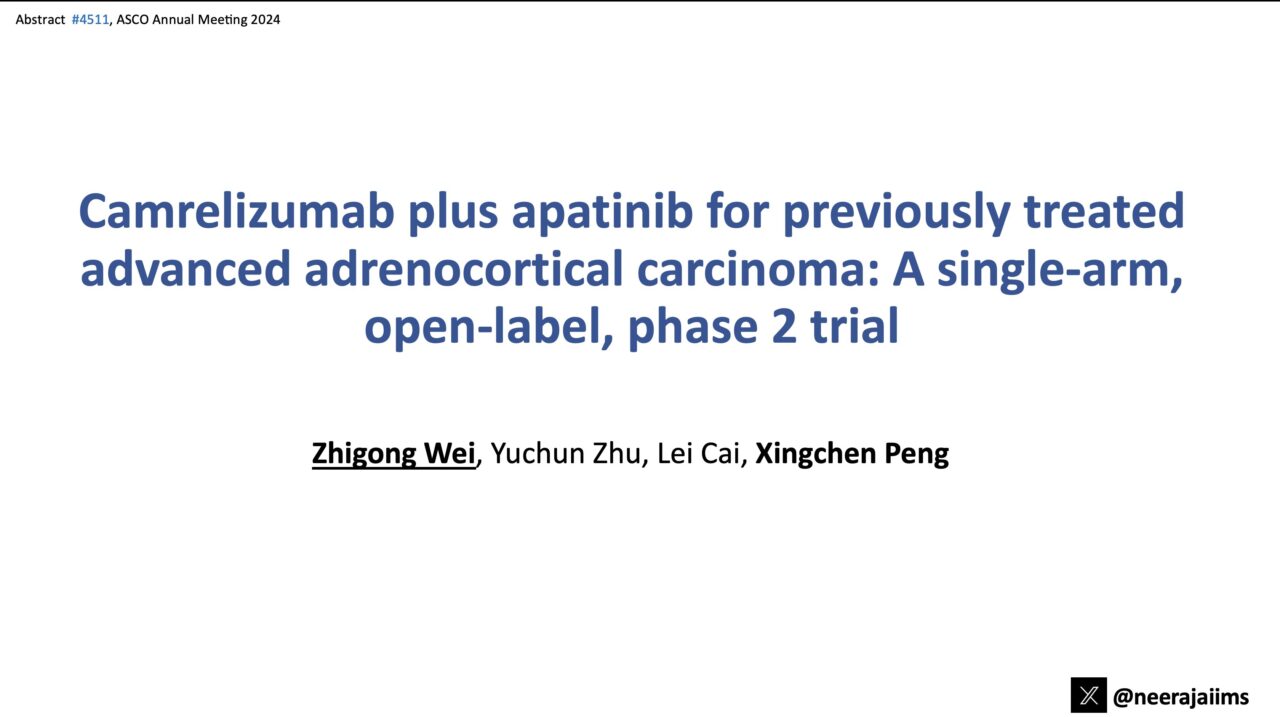 Neeraj Agarwal: Camrelizumab+apatinib in previously treated pts w/ advanced adrenocortical cancer by Zhigong Wei