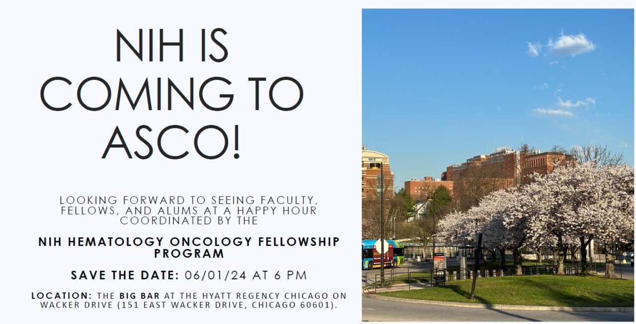 Attention all NIH Hematology Oncology Fellowship alumni, NIH is coming to ASCO! – NCI CCR Med Onc Service