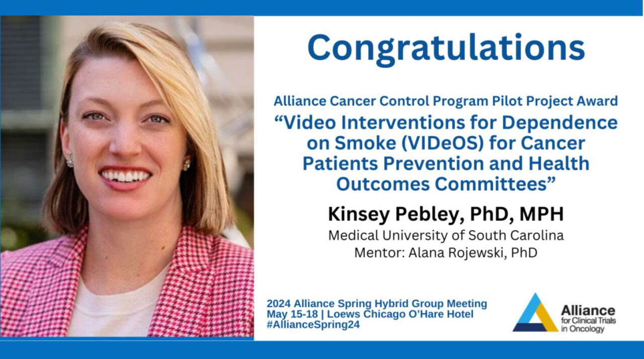 Congratulations to Kinsey Pebley for receiving the Alliance Cancer Control Program Pilot Project Award – Alliance for Clinical Trials in Oncology
