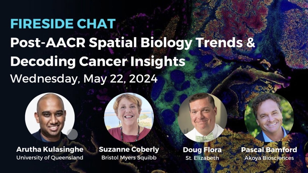 Join four top experts to discuss Post-AACR Spatial Biology Trench and Decoding Cancer Insights – Akoya Biosciences