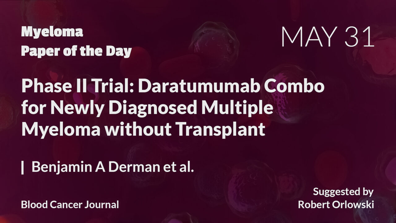Myeloma Paper of the Day, May 31st, suggested by Robert Orlowski