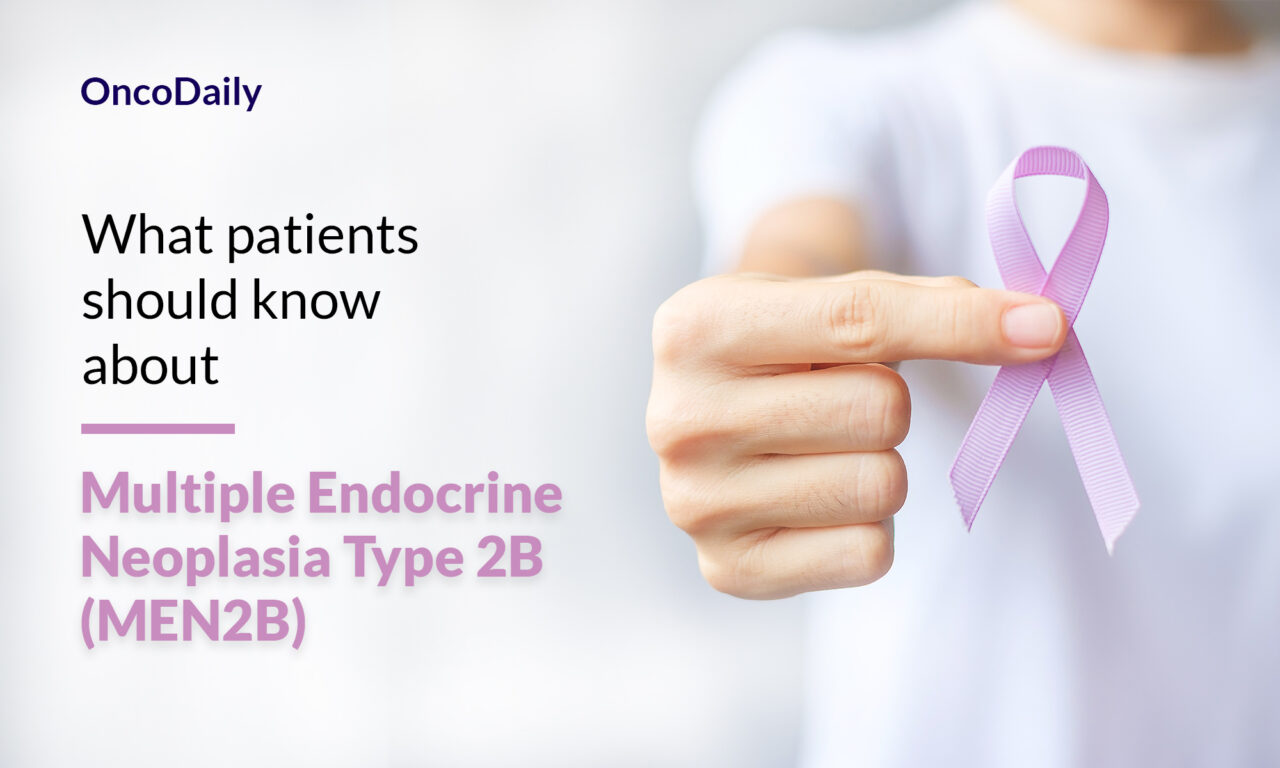 Multiple Endocrine Neoplasia Type 2B (MEN2B): What patients should know about