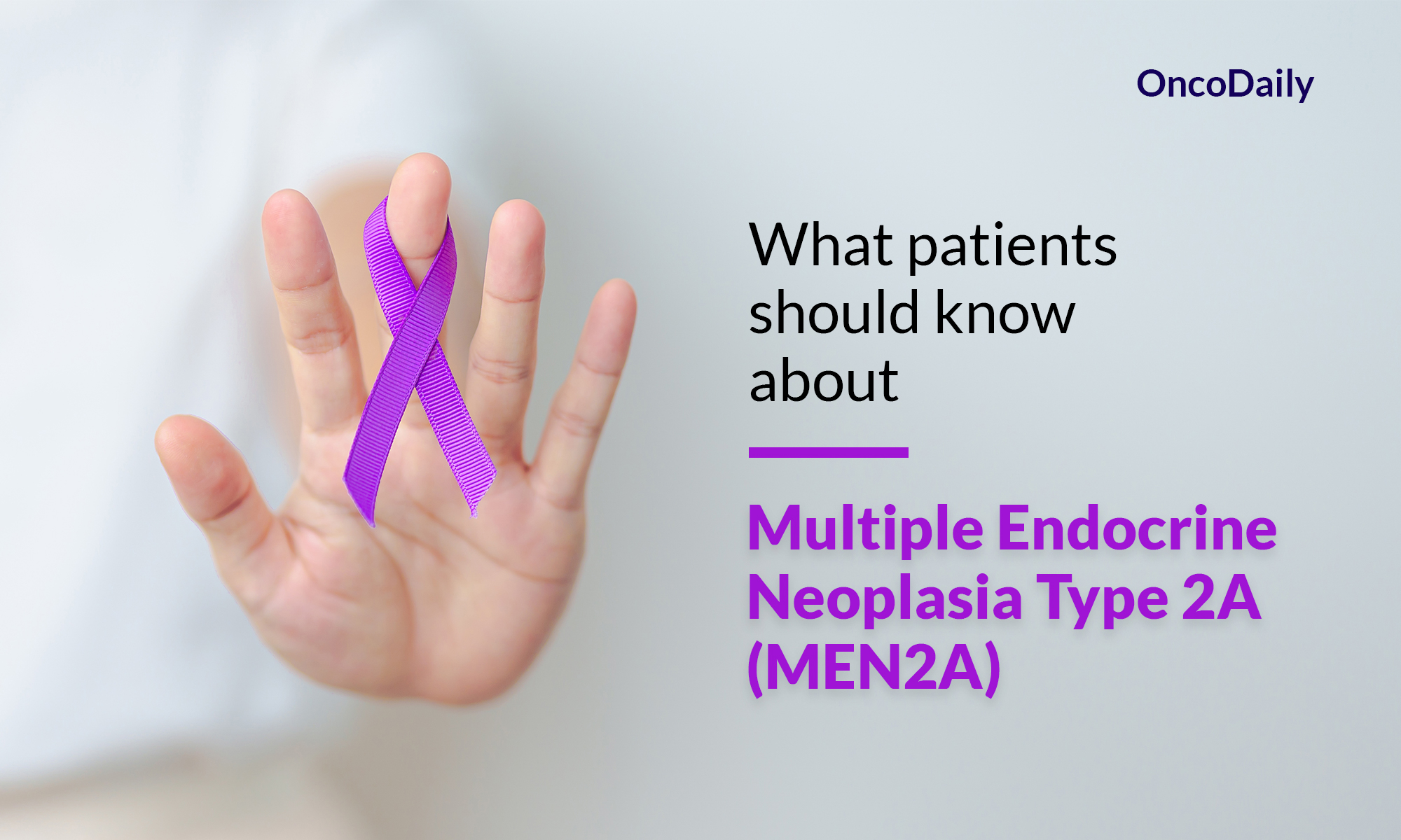 Multiple Endocrine Neoplasia Type 2A (MEN2A): What patients should know ...