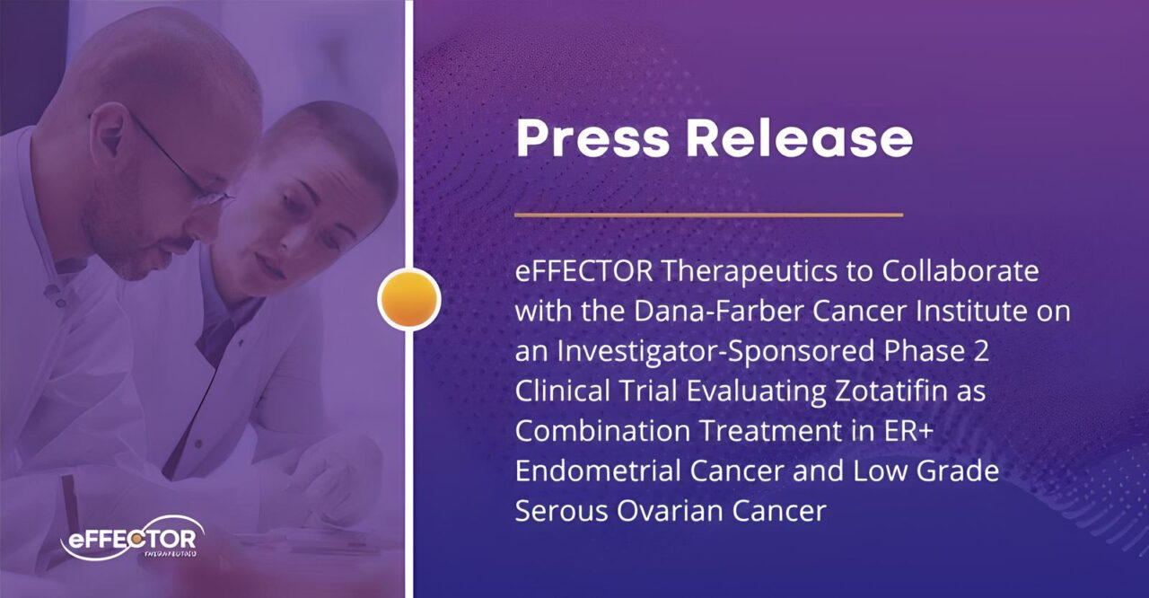 eFFECTOR Therapeutics announces the initiation of an investigator-sponsored trial in collaboration with the Dana-Farber Cancer Institute