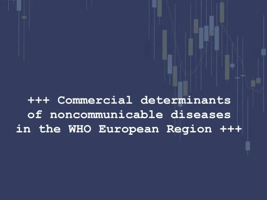 WHO/Europe’s new landmark report on the Commercial Determinants of noncommunicable diseases – WHO Regional Office for Europe