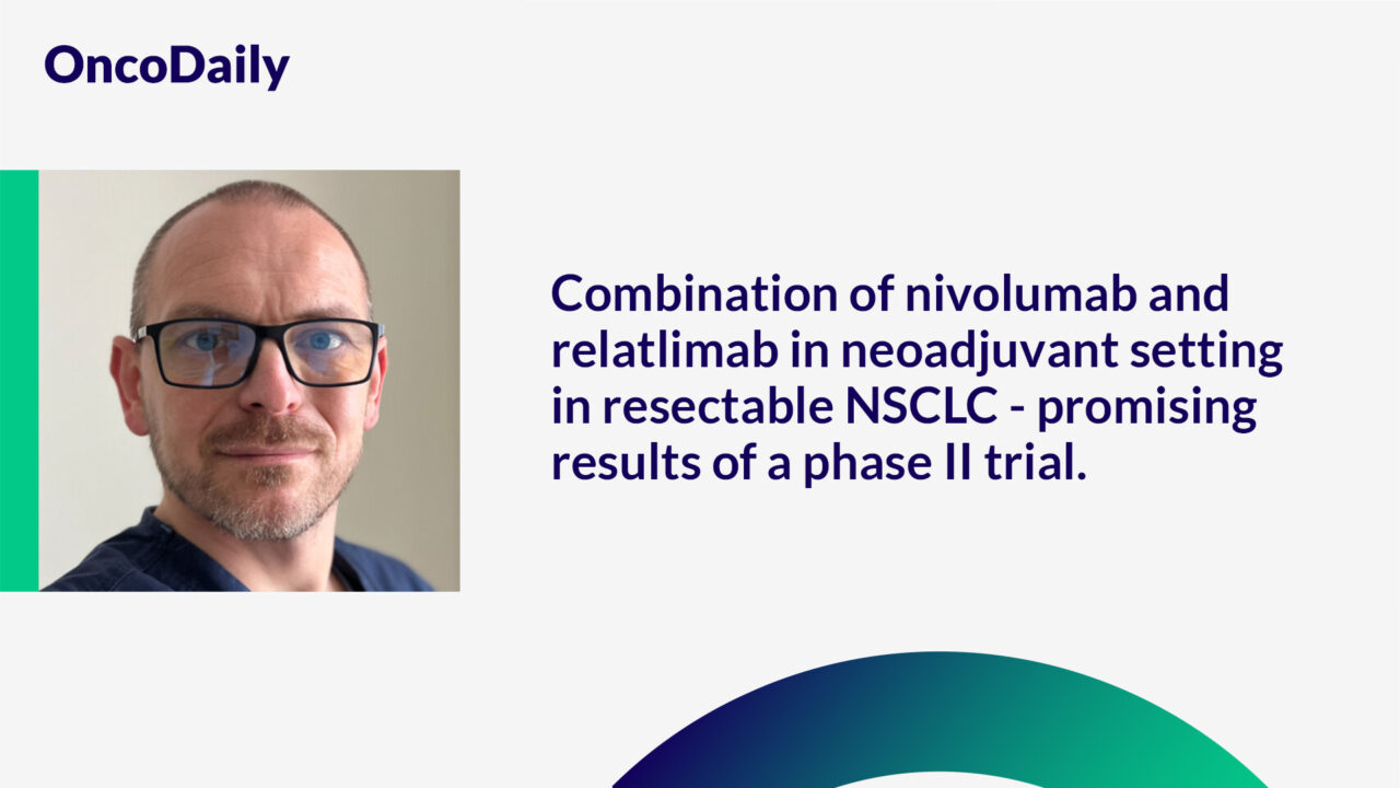 Piotr Wysocki: Combination of nivolumab and relatlimab in neoadjuvant setting in resectable NSCLC
