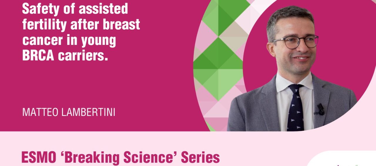 Breaking Science in Breast Cancer with Matteo Lambertini – ESMO