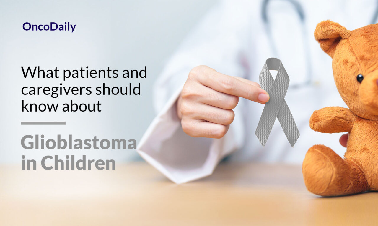 Glioblastoma in Children: What patients and caregivers should know about