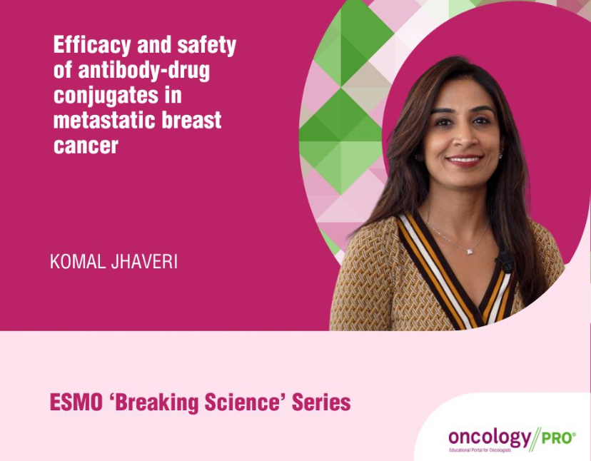Komal Jhaveri on antibody-drug conjugates in metastatic breast cancer – ESMO