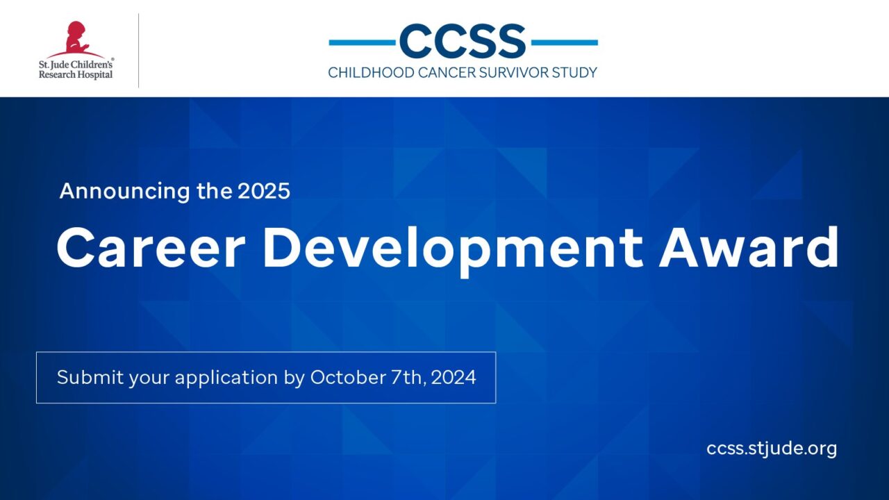 The 2025 Childhood Cancer Survivor Study Career Development Award is open for applications – St. Jude Children’s Research Hospital
