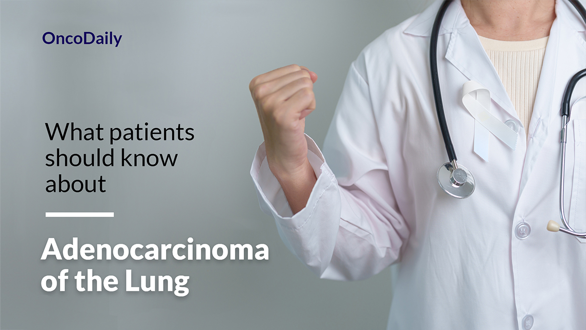 Adenocarcinoma of the Lung: What patients should know about