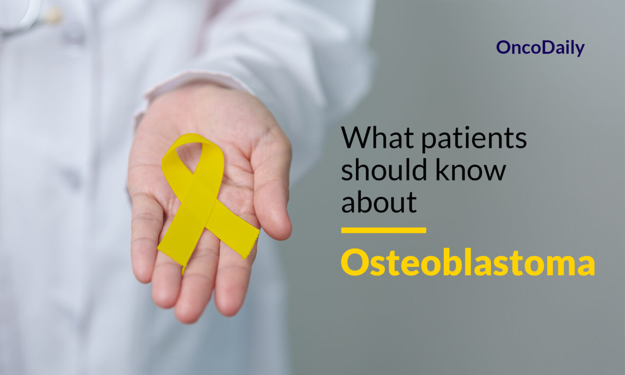 Osteoblastoma: What patients should know about