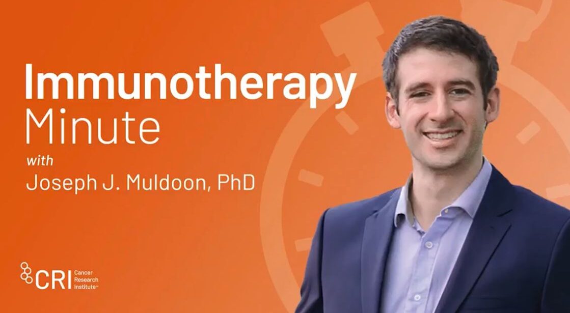 Immunotherapy minute with Joseph Muldoon – Cancer Research Institute