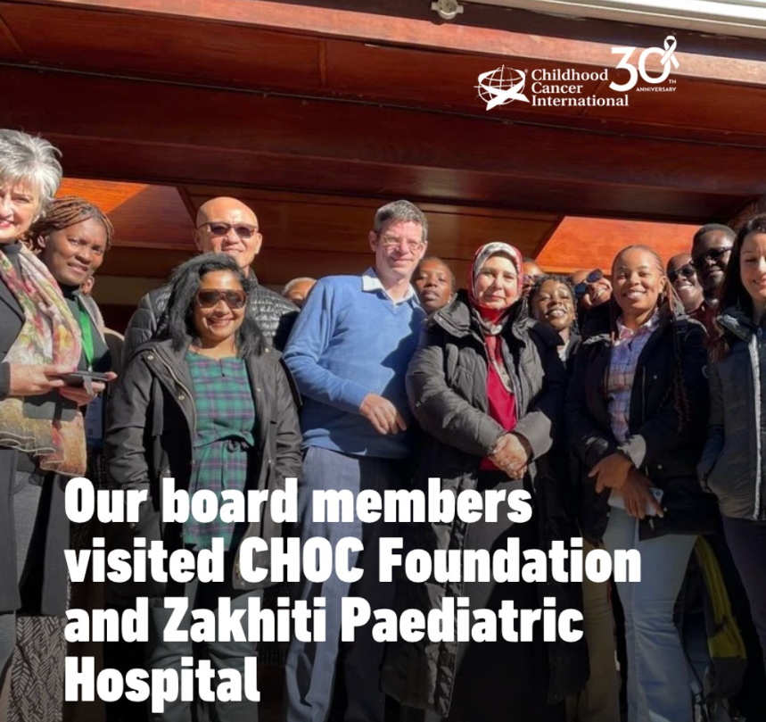 Our board members visited the CHOC Foundation and Zakhiti Paediatric Hospital – Childhood Cancer International