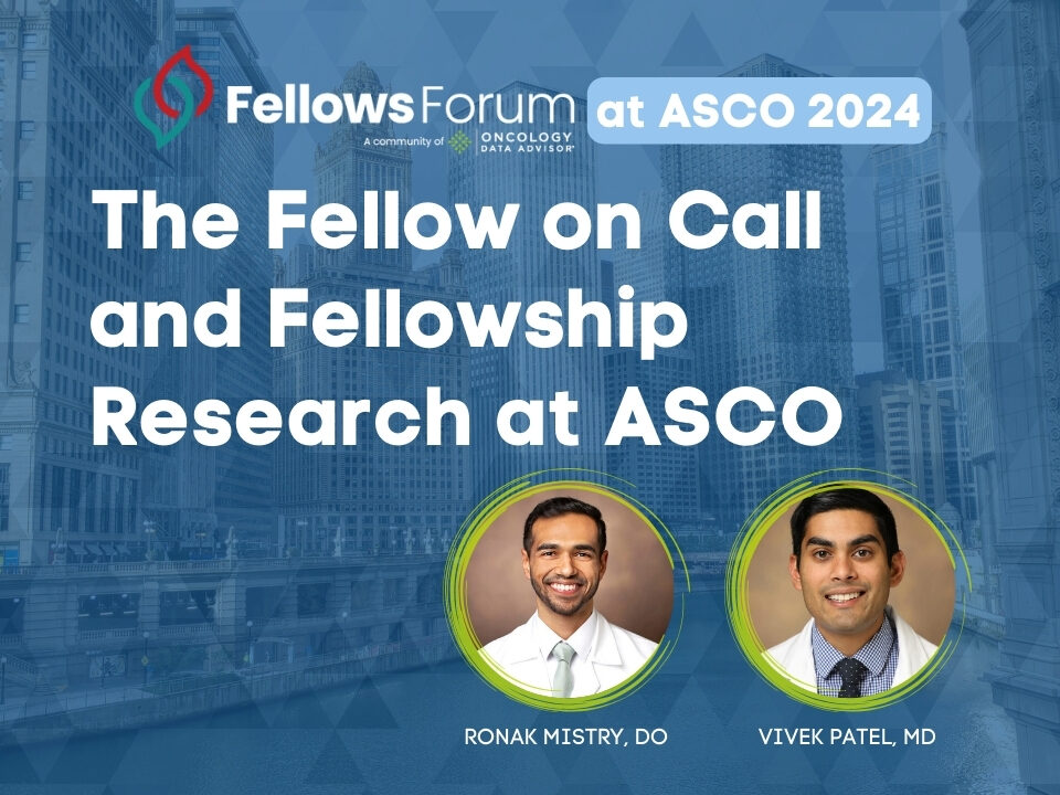 The Fellow on Call Podcast with Ronak Mistry and Vivek Patel – Oncology Data Advisor